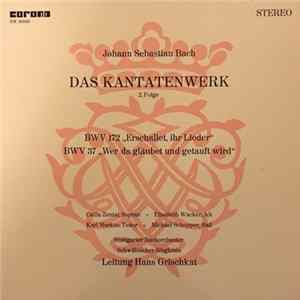 Johann Sebastian Bach - Csilla Zentai, Elisabeth Wacker, Karl Markus, Michael Schopper, Stuttgarter Bachorchester, Schwäbischer Singkreis Leitung Hans Grischkat - Das Kantatenwerk 2. Folge - BWV 172 „Erschallet, Ihr Lieder“ / BWV 37 „Wer Da Gläubet Und Ge FLAC
