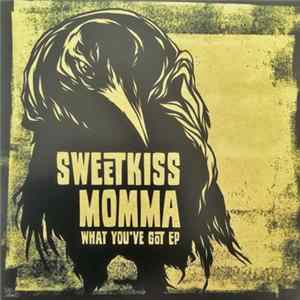 Sweetkiss Momma - What You've Got FLAC