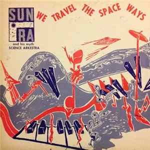 Sun Ra & His Myth Science Arkestra - We Travel The Space Ways FLAC