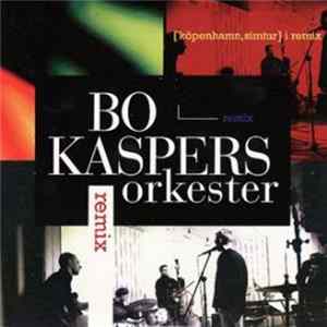 Bo Kaspers Orkester - Remix [Köpenhamn, Simtur] FLAC