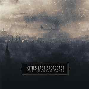 Cities Last Broadcast - The Humming Tapes FLAC