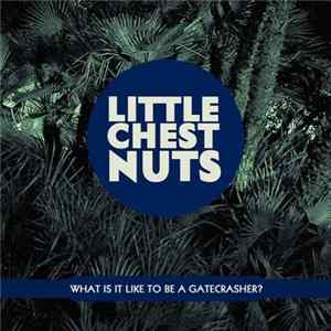 Little Chestnuts - What Is It Like To Be A Gatecrasher? FLAC