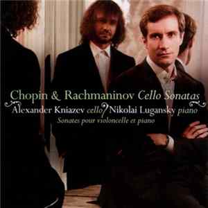Chopin / Rachmaninov, Alexander Kniazev, Nikolai Lugansky - Cello Sonatas FLAC
