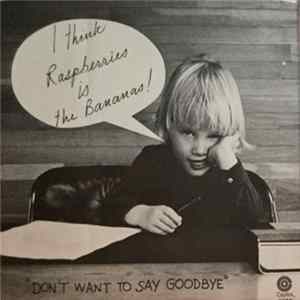 Raspberries - Don't Want To Say Goodbye FLAC