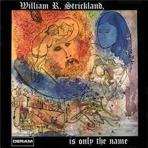 William R. Strickland - William R. Strickland, Is Only The Name FLAC