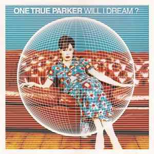 One True Parker - Will I Dream? FLAC
