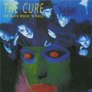 The Cure - We Hate Rock 'N Roll FLAC