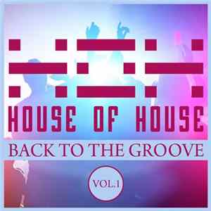 Various - House Of House (Back To The Groove), Vol. 1 FLAC