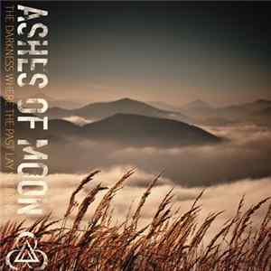 Ashes Of Moon - The Darkness Where The Past Lay Sleeping FLAC