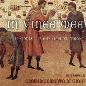 Ensemble Chominciamento Di Gioia - In Vinea Mea: Il Vino la Vite E la Vigna Nel Medioevo FLAC