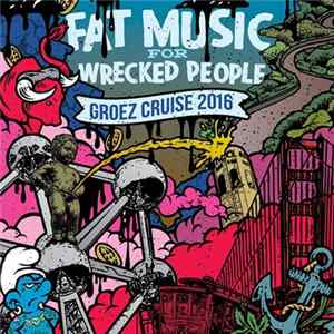 Various - Fat Music For Wrecked People - Groez Cruise 2016 FLAC