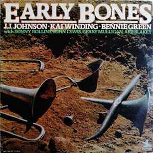 J.J. Johnson - Kai Winding - Bennie Green With Sonny Rollins, John Lewis , Gerry Mulligan, Art Blakey - Early Bones FLAC