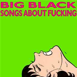 Big Black - Songs About Fucking FLAC