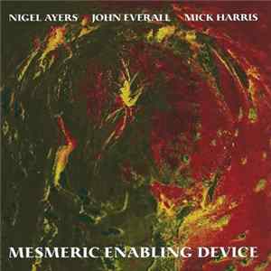 Nigel Ayers, John Everall, Mick Harris - Mesmeric Enabling Device FLAC