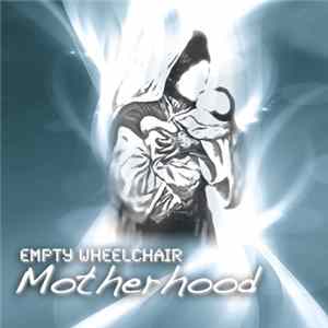 Empty Wheelchair - Motherhood FLAC