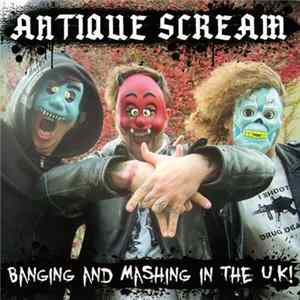 Antique Scream - Banging And Mashing In The U.K! FLAC
