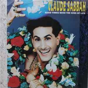 Claude Sabbah - hARD TIMES NEED THE KISS OF LIFE FLAC