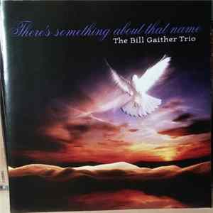 The Bill Gaither Trio - There's Something About That Name FLAC