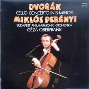 Antonín Dvořák, Miklós Perényi, The Budapest Philharmonic Orchestra - Cello Concerto In B Minor FLAC