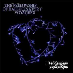 The Fellowship Of Hallucinatory Voyagers - Tenderness Avalanche FLAC