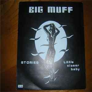 Big Muff - Stories / Little Closer Baby FLAC