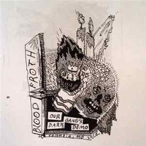 Blood Froth - Our Gang's Dark Demo FLAC