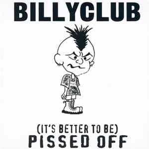 Billyclub - (It's Better To Be) Pissed Off FLAC