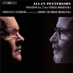 Allan Pettersson - Nordic Chamber Orchestra, Christian Lindberg - Concerto No. 3 For String Orchestra FLAC