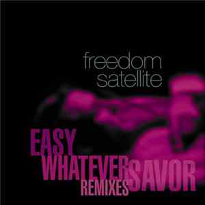 Freedom Satellite - Easy / Whatever / Savor (Remixes) FLAC