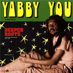 Yabby You & Various - Deeper Roots (Dub Plates And Rarities 1976 - 1978) FLAC