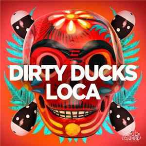 Dirty Ducks - Loca FLAC