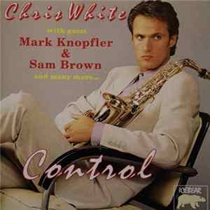 Chris White With Guests Mark Knopfler & Sam Brown - Control FLAC