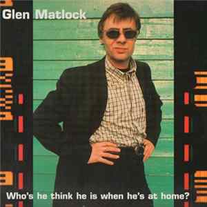 Glen Matlock - Who's He Think He Is When He's At Home? FLAC