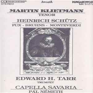 Martin Klietmann, Heinrich Schütz, Fux, Bruhns, Monteverdi, Edward H. Tarr, Capella Savaria, Pál Németh - Heinrich Schütz - Fux - Bruhns - Monteverdi FLAC