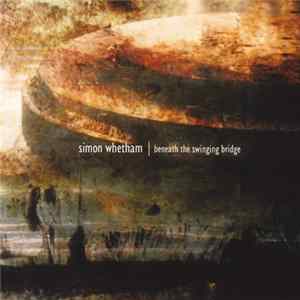 Simon Whetham - Beneath The Swinging Bridge FLAC