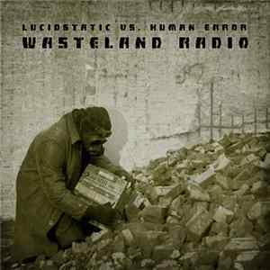 Lucidstatic vs. Human Error - Wasteland Radio FLAC