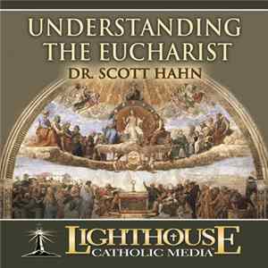 Scott Hahn - Understanding The Eucharist FLAC