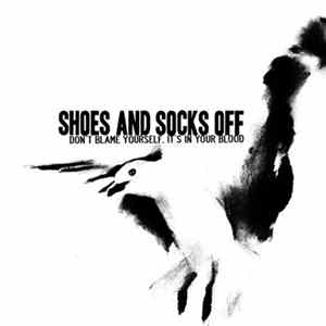 Shoes And Socks Off - Don't Blame Yourself, It's In Your Blood FLAC