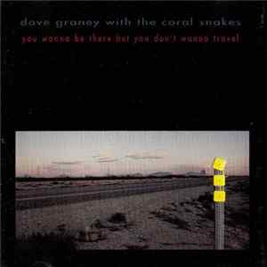 Dave Graney With The Coral Snakes - You Wanna Be There But You Don't Wanna Travel / Unbuttoned FLAC