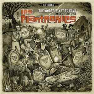 Los Plantronics - The Worst Is Yet To Come (Best Of 1995-2017) FLAC