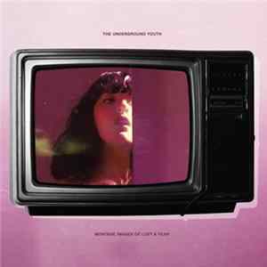 The Underground Youth - Montage Images Of Lust & Fear FLAC