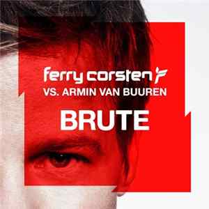 Ferry Corsten vs. Armin van Buuren - Brute FLAC