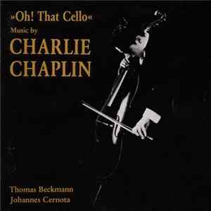 Thomas Beckmann / Johannes Cernota - Oh! That Cello - Music By Charlie Chaplin FLAC