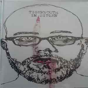 Tigeryouth - Im Sitzen FLAC