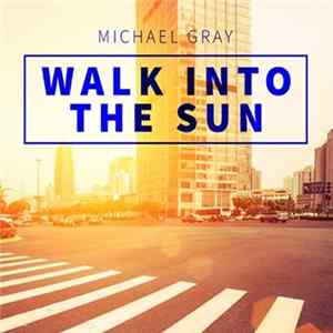 Michael Gray - Walk Into The Sun FLAC