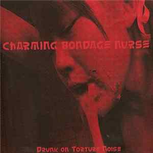 Charming Bondage Nurse - Drunk On Torture Noise FLAC