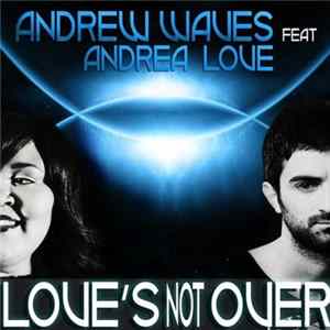 Andrew Waves Feat. Andrea Love - Love's Not Over FLAC