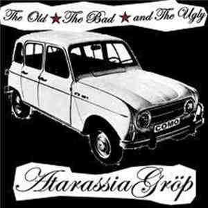 Atarassia Gröp - The Old The Bad And The Ugly FLAC