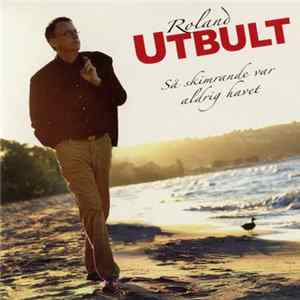 Roland Utbult - Så Skimrande Var Aldrig Havet FLAC