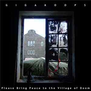 Gigakoops - Please Bring Peace To The Village Of Doom FLAC